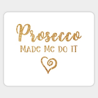 Prosecco Made Me Do It Prosecco Girls Magnet